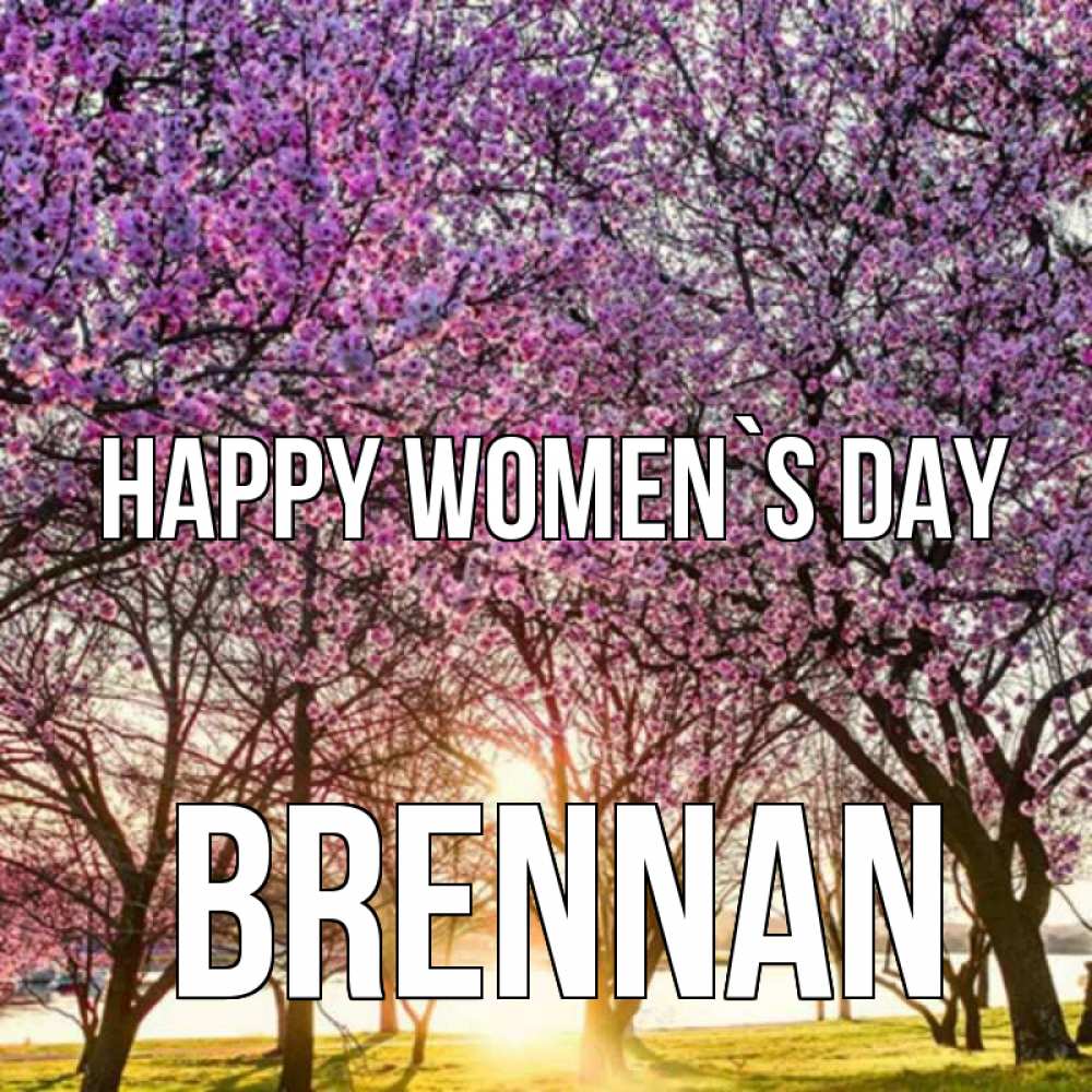 Greetings card с именем, Brennan happy women`s day международный женский день Greetings with text for free download 